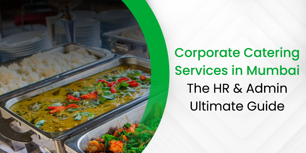 The HR & Admin’s Ultimate Guide to Corporate Catering Services in Mumbai