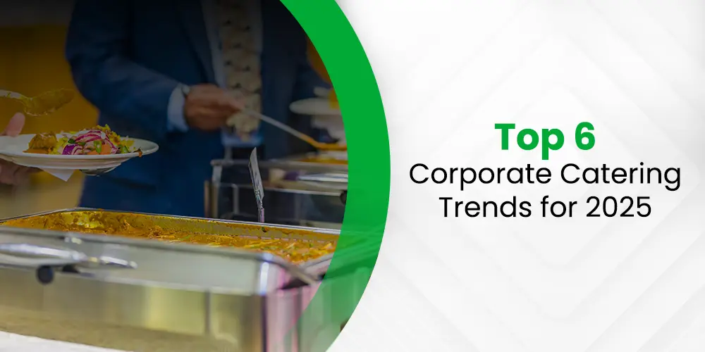 Top 6 Corporate Catering Trends for 2025